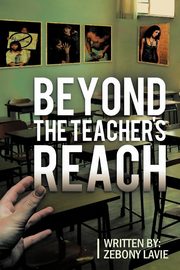 ksiazka tytu: Beyond The Teacher's Reach autor: LaVie Zebony