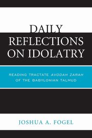 Daily Reflections on Idolatry, Fogel Joshua A.