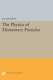 Physics of Elementary Particles, Jackson John David