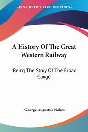 A History Of The Great Western Railway, Nokes George Augustus