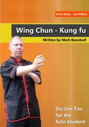 Wing Chun - Siu Lim Tau for the Solo Student, Beardsell Mark