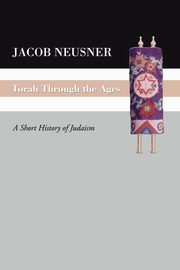 Torah Through the Ages, Neusner Jacob