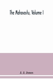 The Mahavastu, Volume I, J. J. Jones