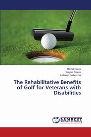 ksiazka tytu: The Rehabilitative Benefits of Golf for Veterans with Disabilities autor: Flores Marcel