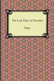 ksiazka tytu: The Last Days of Socrates (Euthyphro, The Apology, Crito, Phaedo) autor: Plato