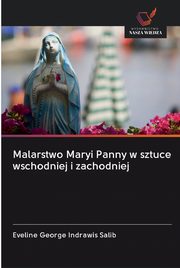 ksiazka tytu: Malarstwo Maryi Panny w sztuce wschodniej i zachodniej autor: Salib Eveline George Indrawis