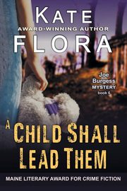 A Child Shall Lead Them (A Joe Burgess Mystery, Book 6), Flora Kate