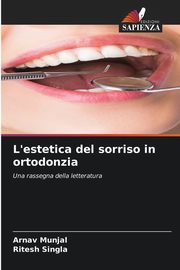 L'estetica del sorriso in ortodonzia, Munjal Arnav