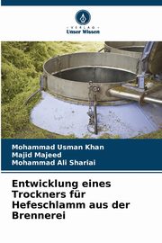 Entwicklung eines Trockners fr Hefeschlamm aus der Brennerei, Khan Mohammad Usman