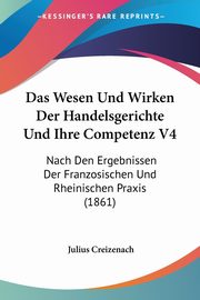 Das Wesen Und Wirken Der Handelsgerichte Und Ihre Competenz V4, Creizenach Julius