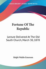 Fortune Of The Republic, Emerson Ralph Waldo