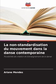 La non-standardisation du mouvement dans la danse contemporaine, Mendes Ariane