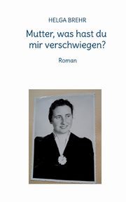 Mutter, was hast du mir verschwiegen?, BREHR HELGA