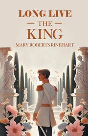 Long Live The King, Rinehart Mary Roberts