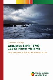 ksiazka tytu: Augustus Earle (1793 - 1838) autor: G. Gonzaga Guilherme