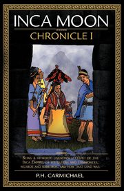 Inca Moon Chronicle I, Carmichael P. H.