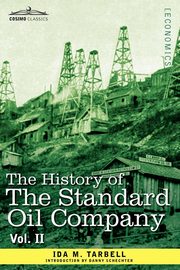 The History of the Standard Oil Company, Vol. II (in Two Volumes), Tarbell Ida M.