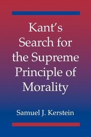 Kant's Search for the Supreme Principle of Morality, Kerstein Samuel J.