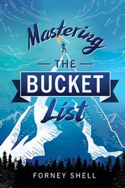 Mastering the Bucket List, Shell Forney
