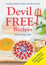 Devil Free Recipes - Recipes Without Food Additives, Thompson-Wells Christine