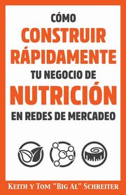 Cmo Construir Rpidamente tu Negocio de Nutricin en Redes de Mercadeo, Schreiter Keith