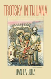 Trotsky in Tijuana, La Botz Dan