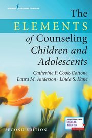 The Elements of Counseling Children and Adolescents, Cook-Cottone Catherine P. PhD