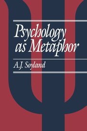 Psychology as Metaphor, Soyland A John