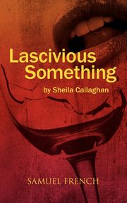 Lascivious Something, Callaghan Sheila Playwrite