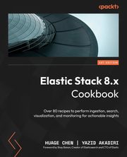 Elastic Stack 8.x Cookbook, Chen Huage