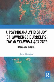 A Psychoanalytic Study of Lawrence Durrell's The Alexandria Quartet, Alfandary Rony