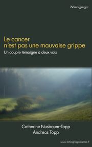 Le cancer n'est pas une mauvaise grippe, Nusbaum-Topp Catherine