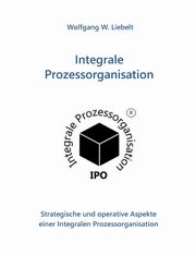 Integrale Prozessorganisation, Liebelt Wolfgang W.