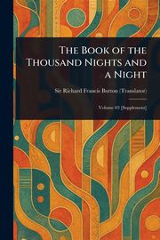 The Book of the Thousand Nights and a Night, Burton Richard Francis Sir