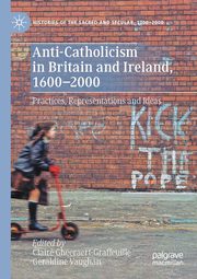 Anti-Catholicism in Britain and Ireland, 1600-2000, 