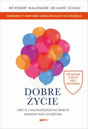 Dobre ycie Lekcje z najduszego na wiecie badania nad szczciem, Waldinger Robert, Schulz Marc