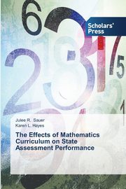 The Effects of Mathematics Curriculum on State Assessment Performance, Sauer Julee R.