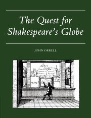 The Quest for Shakespeare's Globe, Orrell John