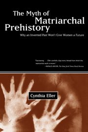 The Myth of Matriarchal Prehistory, Eller Cynthia