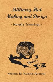 ksiazka tytu: Millinery Hat Making and Design - Novelty Trimmings autor: Various