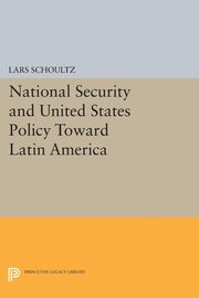 National Security and United States Policy Toward Latin America, Schoultz Lars