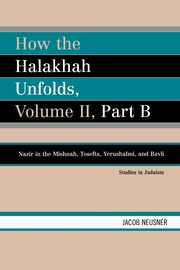 How the Halakhah Unfolds, Neusner Jacob