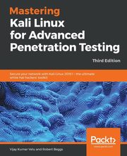 Mastering Kali Linux for Advanced Penetration Testing - Third Edition, Velu Vijay Kumar