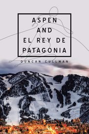 Aspen and El Rey De Patagonia, Cullman Duncan