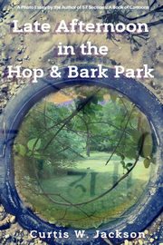 ksiazka tytu: Late Afternoon in the Hop and Bark Park autor: Jackson Curtis W.