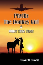 Phyllis The Donkey Girl And Other True Tales, Trower Trevor
