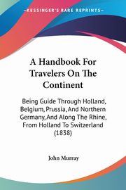 A Handbook For Travelers On The Continent, Murray John