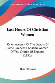 Last Hours Of Christian Women, Clissold Henry