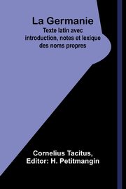 La Germanie; Texte latin avec introduction, notes et lexique des noms propres, Tacitus Cornelius