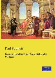 Kurzes Handbuch der Geschichte der Medizin, Sudhoff Karl